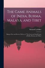 The Game Animals of India, Burma, Malaya, and Tibet; Being a new and Revised Edition of 'The Great and Small Game of India, Burma, and Tibet, '