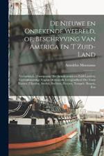 De nieuwe en onbekende weereld, of, Beschryving van America en 't zuid-land: Vervaetende d'oorsprong der Americaenen en zuid-landers, gedenkwaerdige togten derwaerds, gelegendheid der vaste kusten, eilanden, steden, sterkten, dorpen, tempels, bergen, fon