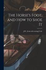 The Horse's Foot, and how to Shoe It