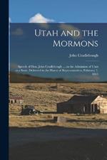 Utah and the Mormons: Speech of Hon. John Cradlebough ... on the Admission of Utah as a State, Delivered in the House of Representatives, February 7, 1863