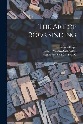 The art of Bookbinding - Joseph William Zaehnsdorf,Zaehnsdorf Bnd Cu-Banc,Fred W Allsopp - cover