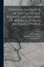 Personal Narrative of Travels to the Equinoctial Regions of America, During the Years 1799-1804; Volume 2