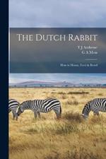 The Dutch Rabbit; how to House, Feed & Breed