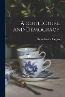 Architecture and Democracy - Claude Fayette Bragdon - cover