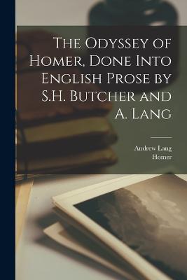 The Odyssey of Homer, Done Into English Prose by S.H. Butcher and A. Lang - Homer,Andrew Lang - cover