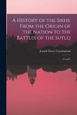 A History of the Sikhs: From the Origin of the Nation to the Battles of the Sutlej: Copy#1