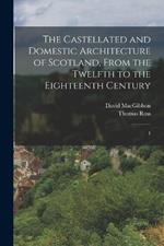 The Castellated and Domestic Architecture of Scotland, From the Twelfth to the Eighteenth Century: 4