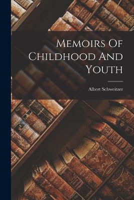 Memoirs Of Childhood And Youth - Albert Schweitzer - cover
