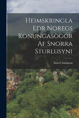 Heimskringla Edr Noregs Konungasögor Af Snorra Sturlusyni - Snorri Sturluson - cover