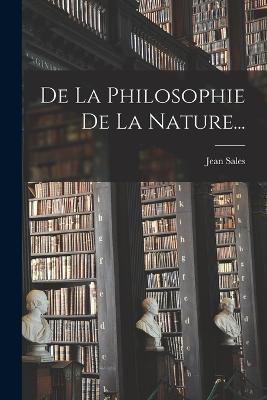 De La Philosophie De La Nature... - Jean Sales - cover