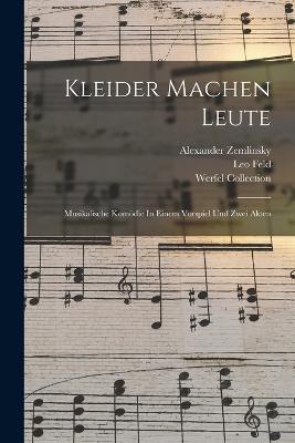 Kleider Machen Leute: Musikalische Komoedie In Einem Vorspiel Und Zwei Akten - Alexander Zemlinsky,Werfel Collection - cover
