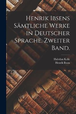 Henrik Ibsens Sämtliche Werke in deutscher Sprache. Zweiter Band. - Henrik Ibsen,Halvdan Koht - cover