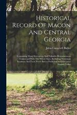 Historical Record Of Macon And Central Georgia: Containing Many Interesting And Valuable Reminiscences Connected With The Whole State, Including Numerous Incidents And Facts Never Before Published And Of Great Historic Value