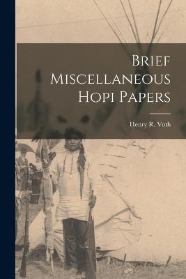 Brief Miscellaneous Hopi Papers - Henry R Voth - cover