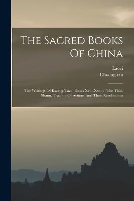 The Sacred Books Of China: The Writings Of Kwang-taze, Books Xviii-xxxiii: The Thai-shang, Tractate Of Actions And Their Retributions - Chuang-Tzu - cover