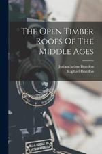 The Open Timber Roofs Of The Middle Ages