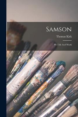 Samson: His Life And Work - Thomas Kirk - cover