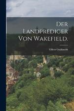 Der Landprediger von Wakefield.