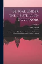 Bengal Under the Lieutenant-governors; Being a Narrative of the Principal Events and Public Measures During Their Periods of Office, From 1854 to 1898; Volume 2