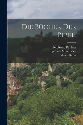 Die Bucher der Bibel. - Ferdinand Rahlwes,Eduard Reuss - cover