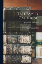 Taft Family Gathering: Proceedings Of The Meeting Of The Taft Family, At Uxbridge, Mass., August 12, 1874