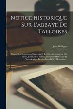 Notice Historique Sur L'abbaye De Talloires: D'après Des Documents Nouveaux Et Inédits, Accompagnée Des Pièces Justificatives Et De L'inventaire Historique Et Chronologique Des Archives De Ce Monastère...