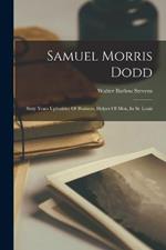 Samuel Morris Dodd: Sixty Years Upbuilder Of Business, Helper Of Men, In St. Louis