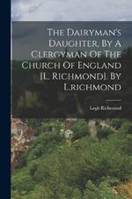 The Dairyman's Daughter, By A Clergyman Of The Church Of England [l. Richmond]. By L.richmond