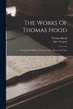 The Works Of Thomas Hood: Whims And Oddities. National Tales. Humorous Tales