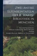 Zwei Antike Elfenbeintafeln der K. Staats-Bibliothek in München