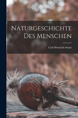 Naturgeschichte Des Menschen - Carl Heinrich Stratz - cover
