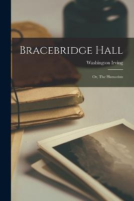 Bracebridge Hall: Or, The Humorists - Washington Irving - cover