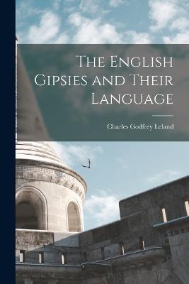 The English Gipsies and Their Language - Charles Godfrey Leland - cover