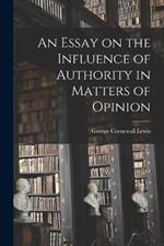 An Essay on the Influence of Authority in Matters of Opinion