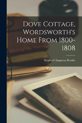 Dove Cottage, Wordsworth's Home From 1800-1808 - Stopford Augustus Brooke - cover