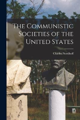 The Communistic Societies of the United States - Charles Nordhoff - cover