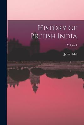 History of British India; Volume I - Mill James - cover