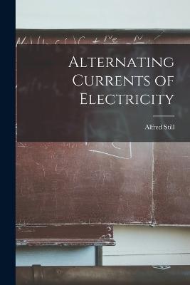 Alternating Currents of Electricity - Alfred Still - cover