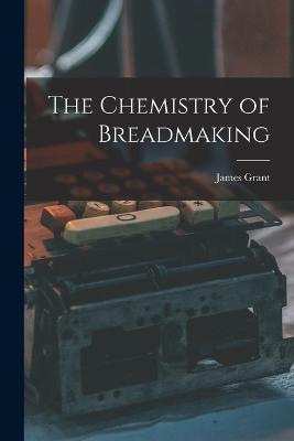 The Chemistry of Breadmaking - James Grant - cover