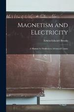 Magnetism and Electricity: A Manual for Students in Advanced Classes