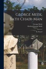 George Meek, Bath Chair-Man; by Himself