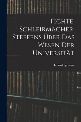 Fichte, Schleirmacher, Steffens über das Wesen der Universität - Eduard Spranger - cover