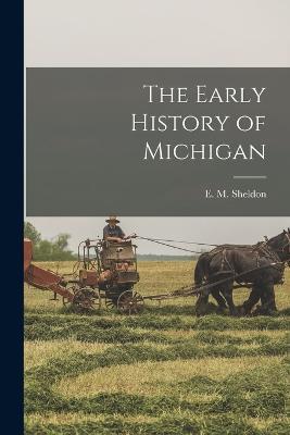 The Early History of Michigan - E M Sheldon - cover