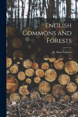 English Commons and Forests - G Shaw Lefevre - cover