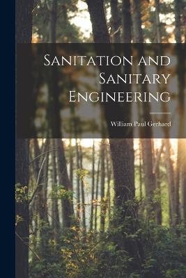 Sanitation and Sanitary Engineering - William Paul Gerhard - cover