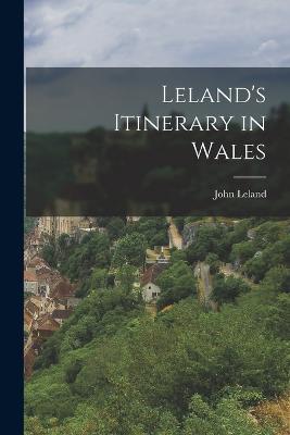 Leland's Itinerary in Wales - John Leland - cover