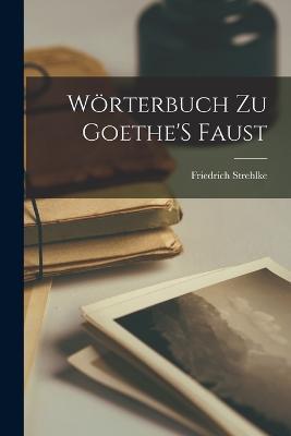 Woerterbuch Zu Goethe'S Faust - Friedrich Strehlke - cover