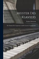 Meister Des Klaviers: Die Pianisten Der Gegenwart Und Der Letzten Vergangenheit