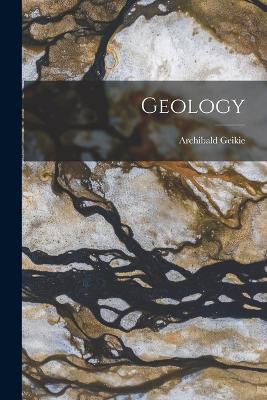 Geology - Archibald Geikie - cover