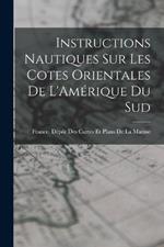 Instructions Nautiques Sur Les Cotes Orientales De L'Amerique Du Sud